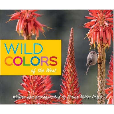 Wild Colors of the West - by  Elaine Miller Bond (Board Book)