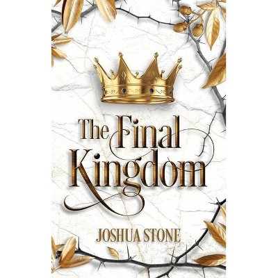 The Final Kingdom - by  Joshua Stone (Hardcover)