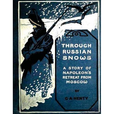 Through Russian snows - by  G a Henty (Paperback)