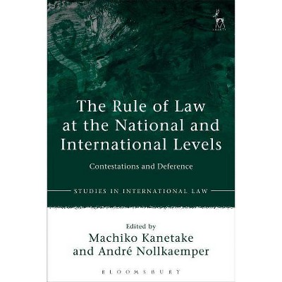 The Rule of Law at the National and International Levels - (Studies in International Law) by  Machiko Kanetake & André Nollkaemper (Paperback)