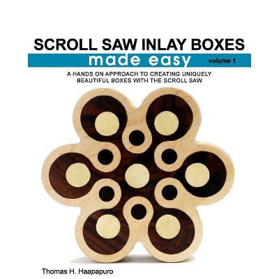 Scroll Saw Inlay Boxes Made Easy - by  Thomas H Haapapuro Jr (Paperback)