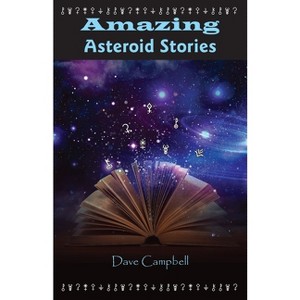 Amazing Asteroid Stories - by  Dave Campbell (Paperback) - 1 of 1