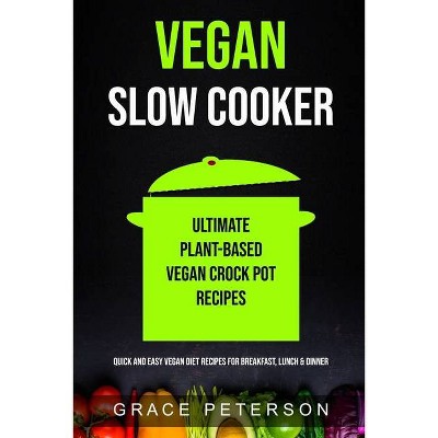 Vegan Slow Cooker - by  Grace Peterson (Paperback)