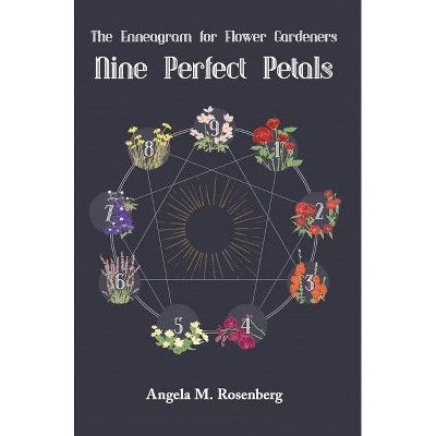 Nine Perfect Petals - (The Enneagram in Nature) by  Angela M Rosenberg (Hardcover)