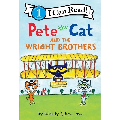 Pete the Cat and the Wright Brothers - (I Can Read Level 1) by James Dean u0026  Kimberly Dean (Hardcover)