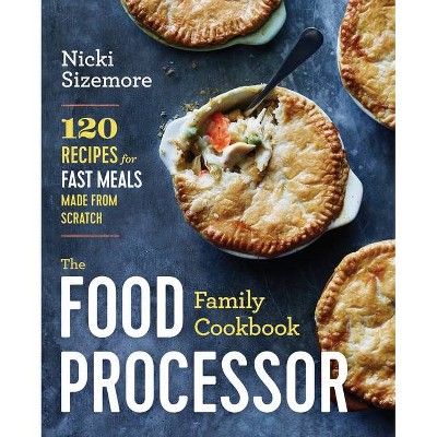 The Food Processor Family Cookbook - by  Nicki Sizemore (Paperback)