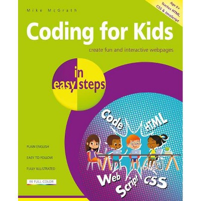 Coding for Kids in Easy Steps - (In Easy Steps) by  Mike McGrath (Paperback)