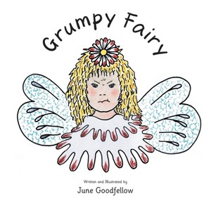 Grumpy Fairy - by  June Goodfellow (Paperback) - 1 of 1