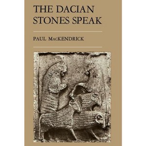 The Dacian Stones Speak - by  Paul Lachlan Mackendrick (Paperback) - 1 of 1