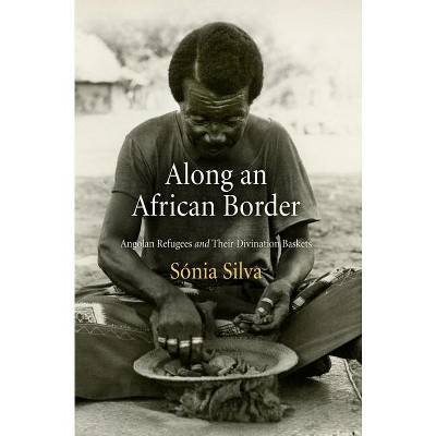Along an African Border - (Contemporary Ethnography) by  Sonia Silva & Sónia Silva (Paperback)