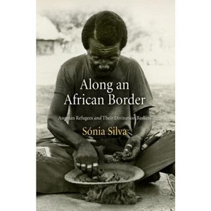 Along an African Border - (Contemporary Ethnography) by  Sonia Silva & Sónia Silva (Paperback) - 1 of 1