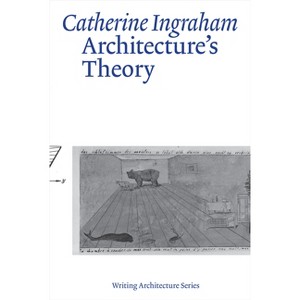 Architecture's Theory - (Writing Architecture) by  Catherine Ingraham (Paperback) - 1 of 1