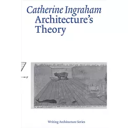 Architecture's Theory - (Writing Architecture) by  Catherine Ingraham (Paperback)