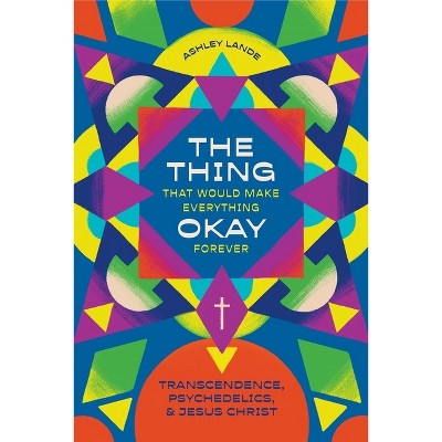 The Thing That Would Make Everything Okay Forever - by  Ashley Lande (Paperback)