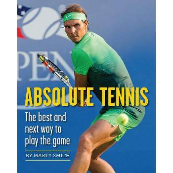 Absolute Tennis - by  Marty Smith (Paperback)
