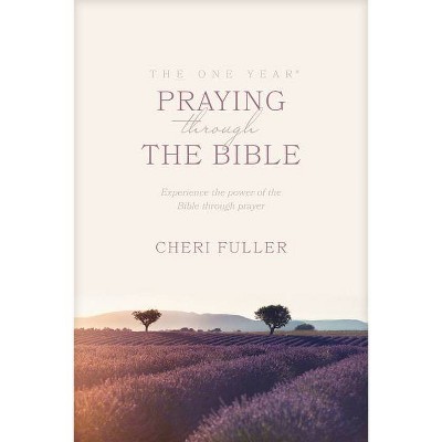 The One Year Praying Through the Bible - by  Cheri Fuller (Paperback)