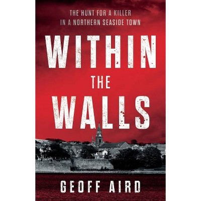 Within the Walls - by  Geoff Aird (Paperback)