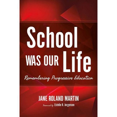 School Was Our Life - (Counterpoints: Music and Education) by  Jane Roland Martin (Paperback)