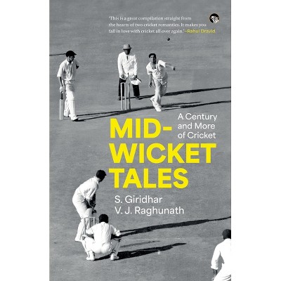 Mid-Wicket Tales a Century and More of Cricket - by  S Giridhar & V J Raghunath (Paperback)