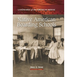 Native American Boarding Schools - (Landmarks of the American Mosaic) by  Mary A Stout (Paperback) - 1 of 1
