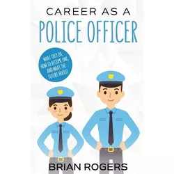 Career As a Police Officer - by  Rogers Brian (Paperback)