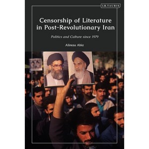 Censorship of Literature in Post-Revolutionary Iran - by  Alireza Abiz (Paperback) - 1 of 1