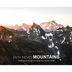 Faith Moves Mountains - by  Stephen Cook (Hardcover)