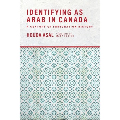 Identifying as Arab in Canada - by  Houda Asal (Paperback)