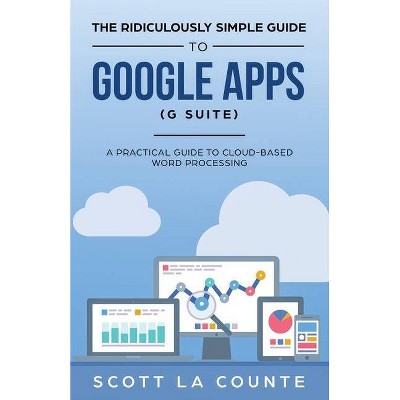 The Ridiculously Simple Guide to Google Apps (G Suite) - by  Scott La Counte (Paperback)