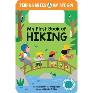 My First Book of Hiking - (Terra Babies on the Go) by  Stephanie Puglisi & Jeremy Puglisi (Board Book) - 1 of 1