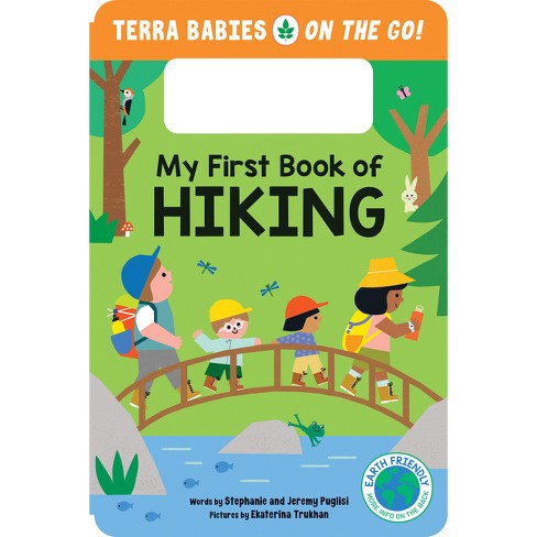 My First Book of Hiking - (Terra Babies on the Go) by  Stephanie Puglisi & Jeremy Puglisi (Board Book) - image 1 of 1