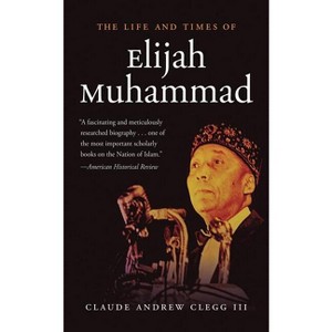 The Life and Times of Elijah Muhammad - by  Claude Andrew Clegg (Paperback) - 1 of 1