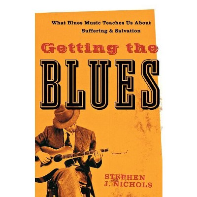 Getting the Blues - by  Stephen J Nichols (Paperback)