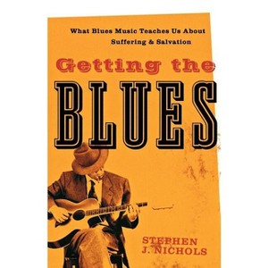 Getting the Blues - by  Stephen J Nichols (Paperback) - 1 of 1