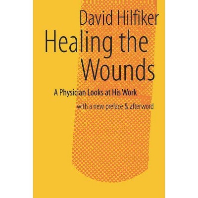 Healing the Wounds - by  David Hilfiker (Paperback)