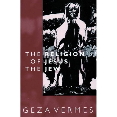 Religion of Jesus the Jew - by  Geza Vermes (Paperback)