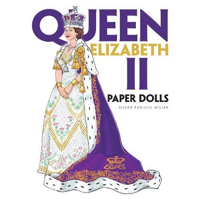 Queen Elizabeth II Paper Dolls - by  Eileen Rudisill Miller (Paperback)