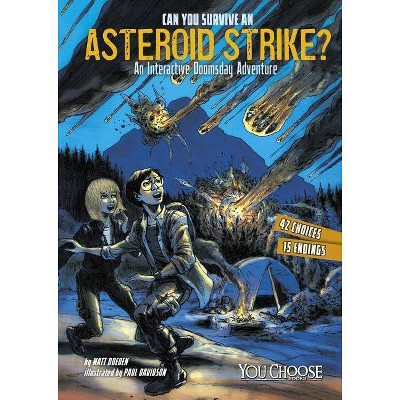 Can You Survive an Asteroid Strike? - (You Choose: Doomsday) by  Matt Doeden (Paperback)