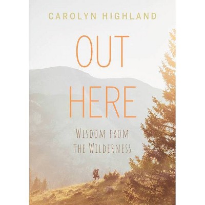 Out Here - by  Carolyn Highland (Paperback)