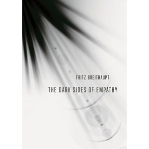 The Dark Sides of Empathy - by  Fritz Breithaupt (Paperback) - 1 of 1