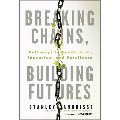 Breaking Chains, Building Futures - by  Stanley Andrisse (Paperback)