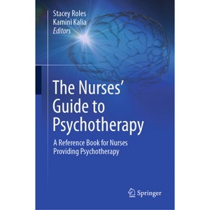 The Nurses' Guide to Psychotherapy - by  Stacey Roles & Kamini Kalia (Hardcover) - 1 of 1