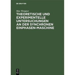 Theoretische Und Experimentelle Untersuchungen an Der Synchronen Einphasen-Maschine - by  Max Wengner (Hardcover) - 1 of 1