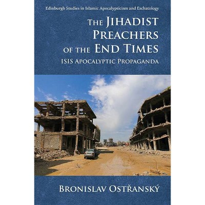 The Jihadist Preachers of the End Times - (Edinburgh Studies in Islamic Apocalypticism and Eschatology) by  Bronislav Ost&#345 & anský (Paperback)