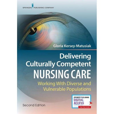 Delivering Culturally Competent Nursing Care - 2nd Edition by  Gloria Kersey-Matusiak (Paperback)