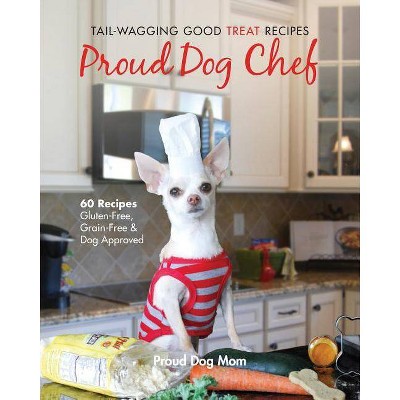 Proud Dog Chef - by  Melissa Gundersen & Donna Gundersen (Paperback)