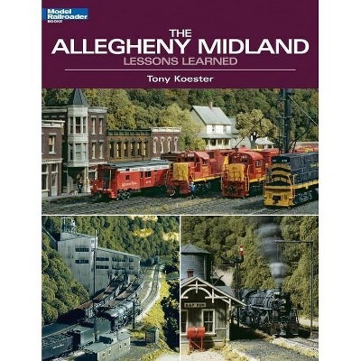 The Allegheny Midland - (Model Railroader Books) by  Tony Koester (Paperback)