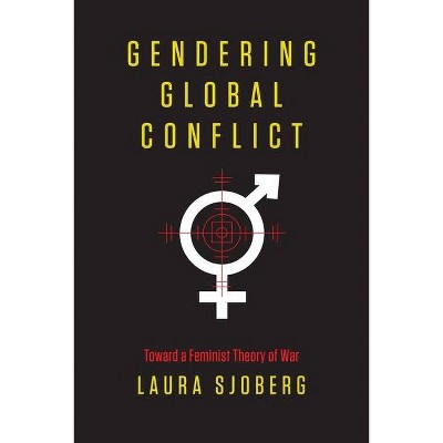 Gendering Global Conflict - by  Laura Sjoberg (Paperback)