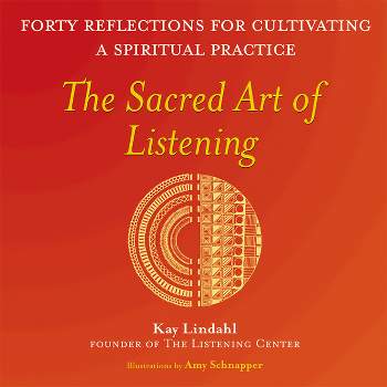 The Sacred Art of Listening - (Art of Spiritual Living) by  Kay Lindahl (Paperback)