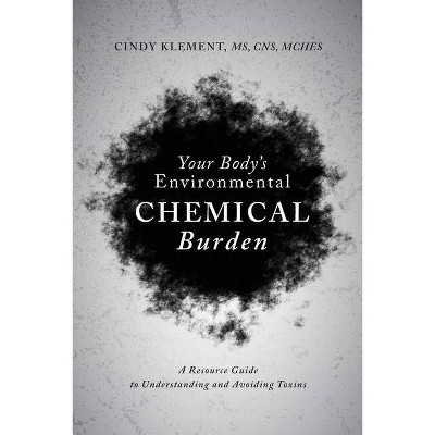 Your Body's Environmental Chemical Burden - by  Cindy Klement (Paperback)